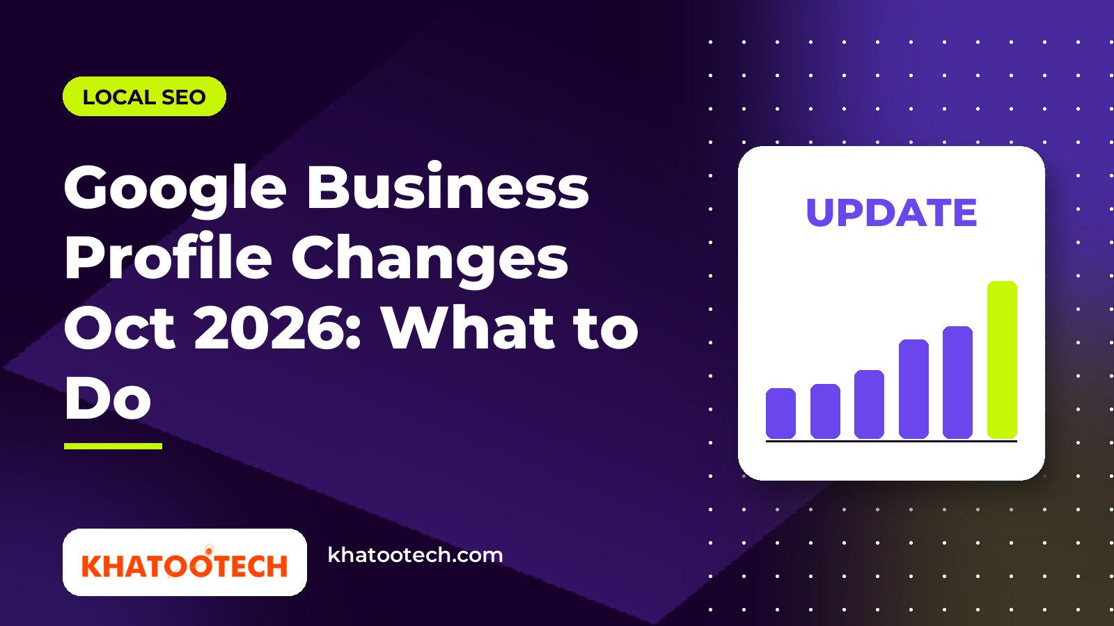 Google Business Profile Changes (Sept–Oct 2026): What Local Businesses Should Do