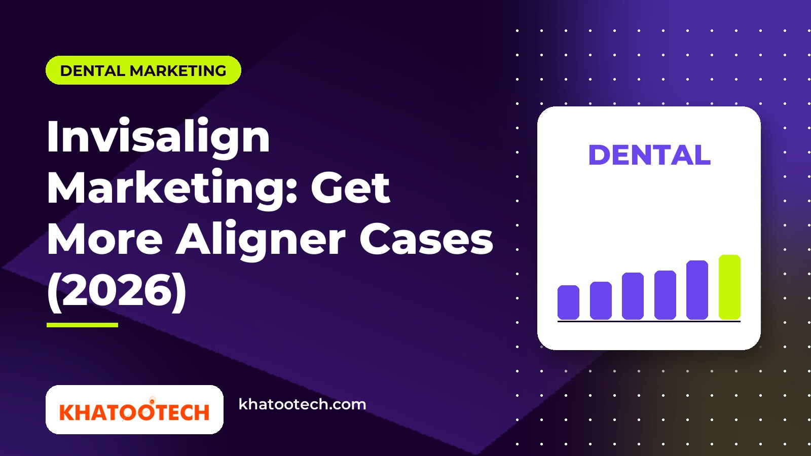 Invisalign Marketing: How Dental Practices Get More Aligner Cases (2026)